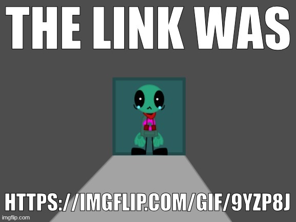 The link was (Fersquall Ver.) | HTTPS://IMGFLIP.COM/GIF/9YZP8J | image tagged in the link was fersquall ver | made w/ Imgflip meme maker