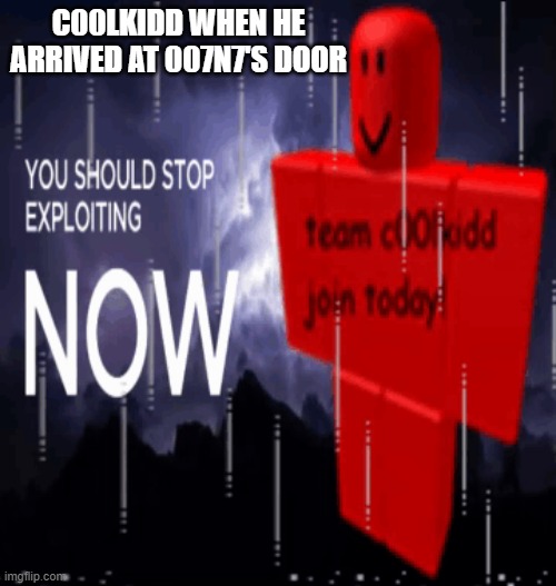 lore | C00LKIDD WHEN HE ARRIVED AT 007N7'S DOOR | image tagged in roblox | made w/ Imgflip meme maker