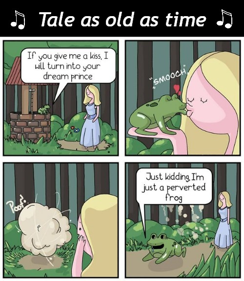 Beware of Frog | Tale as old as time | image tagged in funny memes,relationships | made w/ Imgflip meme maker
