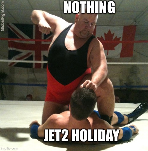 Nothing beats a jet2 holiday, litteraly | NOTHING; JET2 HOLIDAY | image tagged in jet2 holiday | made w/ Imgflip meme maker