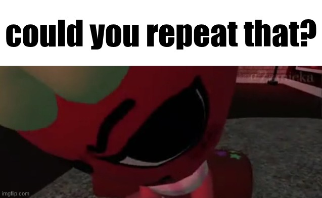 could you repeat that? Blank Meme Template