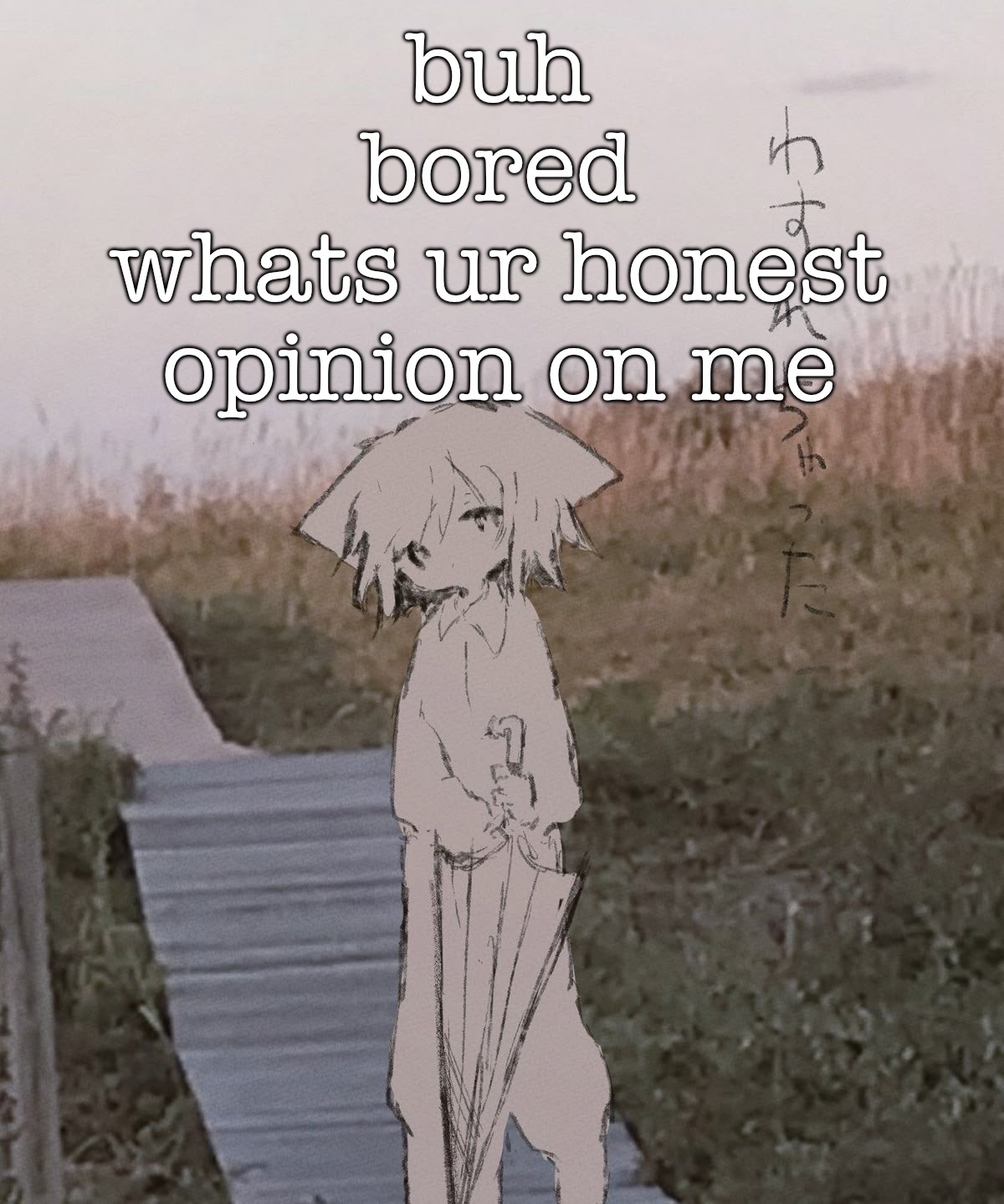 a temp | buh
bored
whats ur honest opinion on me | image tagged in a temp | made w/ Imgflip meme maker