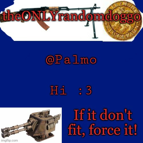 Randomdoggo's really bad template | @Palmo; Hi :3 | image tagged in randomdoggo's really bad template | made w/ Imgflip meme maker