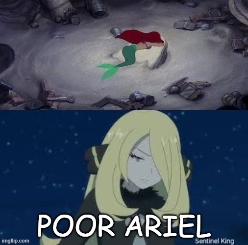 ariel crying makes cynthia sad | POOR ARIEL | image tagged in what makes cynthia sad,the little mermaid,pokemon memes,sadness,disney,fairy tales | made w/ Imgflip meme maker