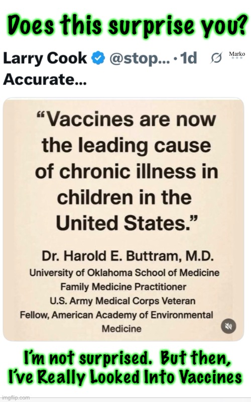 You must realize…. Allopathy is THE Problem | Marko; Does this surprise you? I’m not surprised.  But then, I’ve Really Looked Into Vaccines | image tagged in memes,they now put nanotech along with poison,disable u or kill u or program u,the sheep go back for more,lefty svcks | made w/ Imgflip meme maker