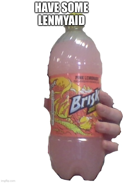 Pink lemmy aid | HAVE SOME LENMYAID | image tagged in pink lemmy aid | made w/ Imgflip meme maker