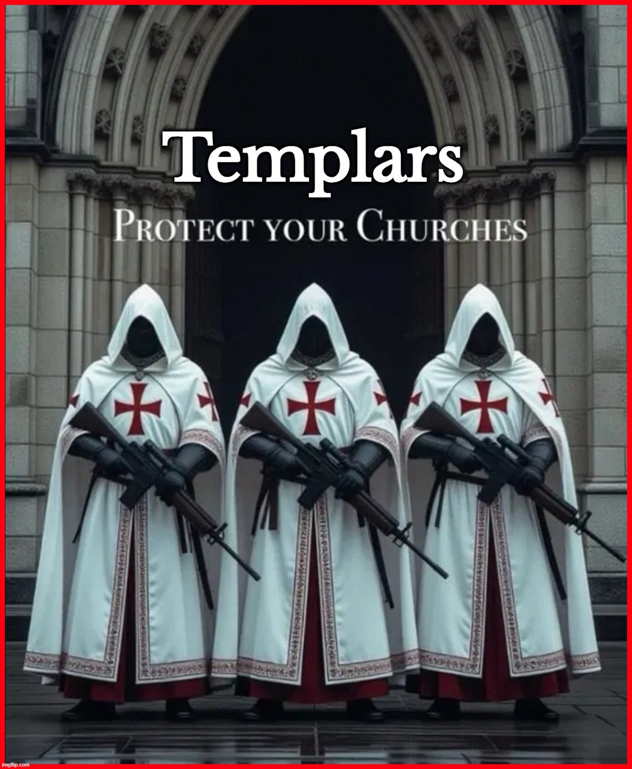 Templars: Protect Your Churches & Schools! | image tagged in knights templar,knights,self defense,gun rights,psalm 144,tired of hearing about transgenders | made w/ Imgflip meme maker