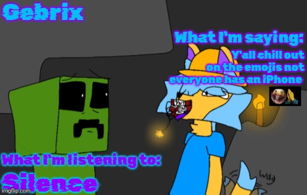 Gebrix announcement | Y'all chill out on the emojis not everyone has an iPhone; 😬🙏; Silence | image tagged in gebrix announcement | made w/ Imgflip meme maker