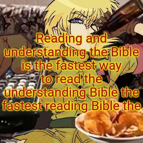Millie's Seras Victoria Hellsing Ultimate Announcement template | Reading and understanding the Bible is the fastest way to read the understanding Bible the fastest reading Bible the | image tagged in millie's seras victoria hellsing ultimate announcement template | made w/ Imgflip meme maker