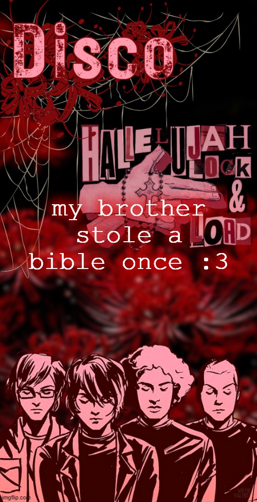 I'm contributing to the conversation | my brother stole a bible once :3 | image tagged in disco's red mcr temp | made w/ Imgflip meme maker
