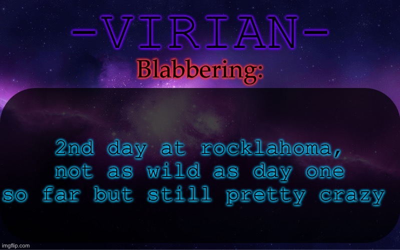 I’ll summarize in comments | 2nd day at rocklahoma, not as wild as day one so far but still pretty crazy | image tagged in virian announcement temp | made w/ Imgflip meme maker