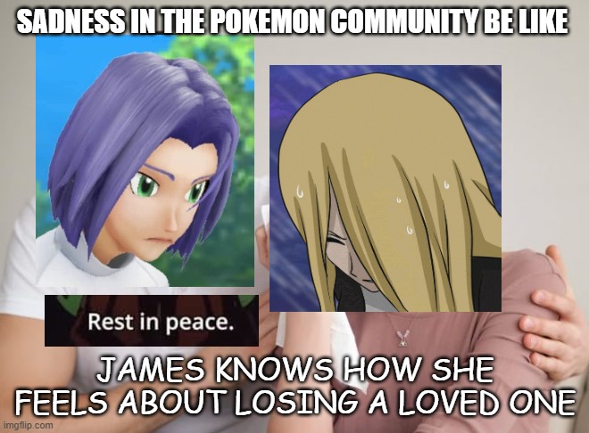 james comforts cynthia | SADNESS IN THE POKEMON COMMUNITY BE LIKE; JAMES KNOWS HOW SHE FEELS ABOUT LOSING A LOVED ONE | image tagged in man comforts wife,pokemon,rest in peace,rip,sadness,team rocket | made w/ Imgflip meme maker