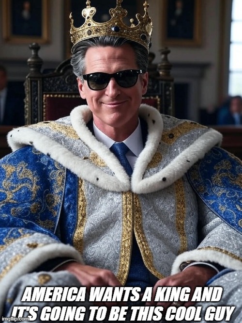 fine, MAGA. You're getting a king | AMERICA WANTS A KING AND IT'S GOING TO BE THIS COOL GUY | made w/ Imgflip meme maker