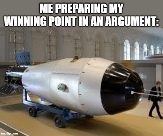 ME PREPARING MY WINNING POINT IN AN ARGUMENT: | made w/ Imgflip meme maker