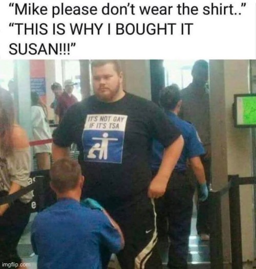 TSA Approved Gay | image tagged in gay,tsa,search,pat down,groping | made w/ Imgflip meme maker