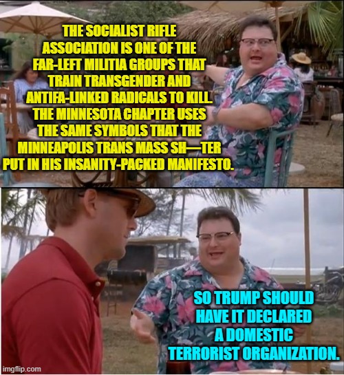 It actually IS a training vehicle for domestic terrorism. | THE SOCIALIST RIFLE ASSOCIATION IS ONE OF THE FAR-LEFT MILITIA GROUPS THAT TRAIN TRANSGENDER AND ANTIFA-LINKED RADICALS TO KILL. THE MINNESOTA CHAPTER USES THE SAME SYMBOLS THAT THE MINNEAPOLIS TRANS MASS SH—TER PUT IN HIS INSANITY-PACKED MANIFESTO. SO TRUMP SHOULD HAVE IT DECLARED A DOMESTIC TERRORIST ORGANIZATION. | image tagged in see nobody cares | made w/ Imgflip meme maker