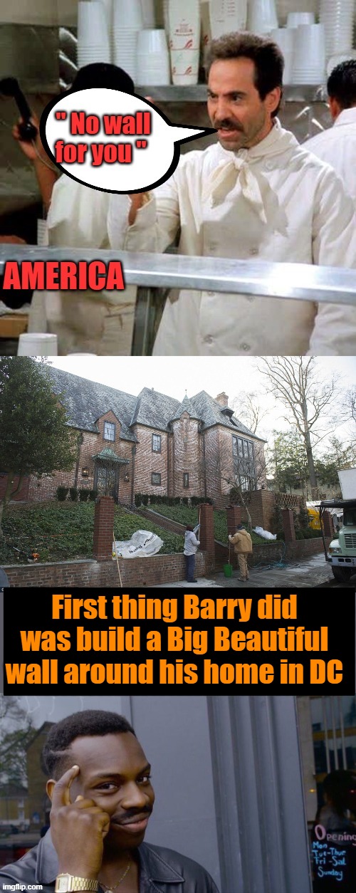 Barry protecting himself with no concern for the safety of US citizens. I thought everyone loved him, whys he need a wall | First thing Barry did was build a Big Beautiful wall around his home in DC | made w/ Imgflip meme maker