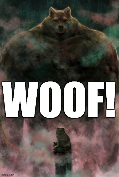 Giant doggo | WOOF! | image tagged in giant doggo | made w/ Imgflip meme maker