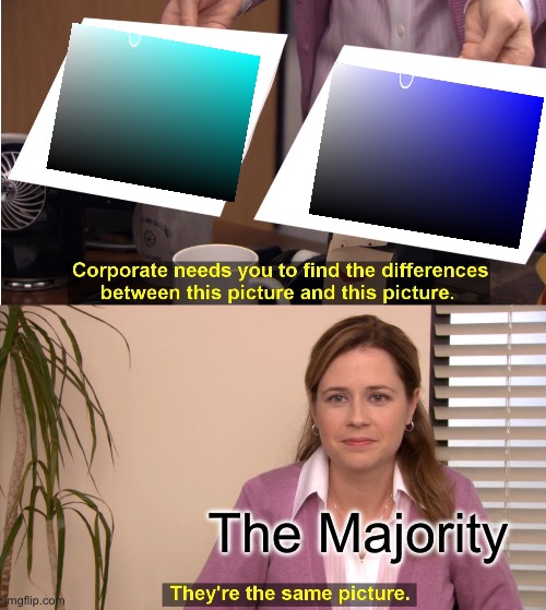 Never Trust an Artist who Calls Cyan Blue | The Majority | image tagged in memes,they're the same picture,cyan is not blue,cyan,color theory,funny | made w/ Imgflip meme maker