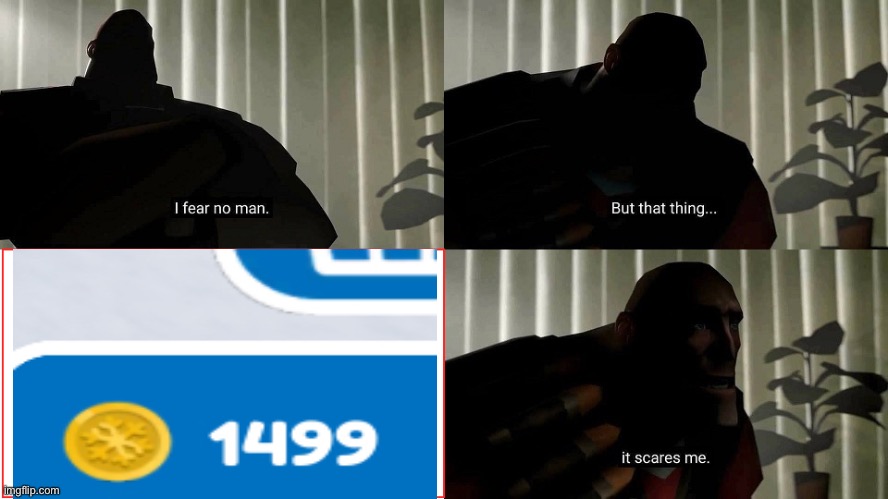 "Damn it, I'm 1 coin short" | image tagged in tf2 heavy i fear no man | made w/ Imgflip meme maker