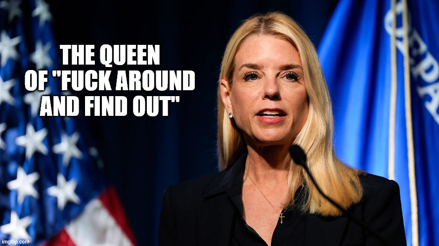 The Queen of Fuck Around And Find Out | THE QUEEN OF "FUCK AROUND AND FIND OUT" | image tagged in bondi,doj,fafo | made w/ Imgflip meme maker