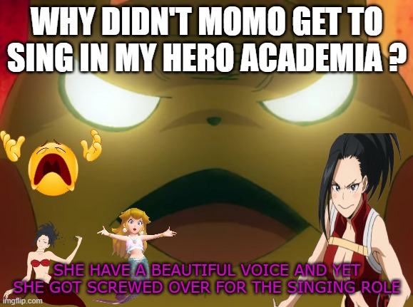 why didn't momo get to sing ? | WHY DIDN'T MOMO GET TO SING IN MY HERO ACADEMIA ? SHE HAVE A BEAUTIFUL VOICE AND YET SHE GOT SCREWED OVER FOR THE SINGING ROLE | image tagged in angry pikachu,momo,my hero academia,why won't you sing,anime,singing | made w/ Imgflip meme maker