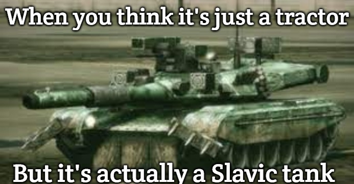 T-100 Ogre | When you think it's just a tractor; But it's actually a Slavic tank | image tagged in t-100 ogre,slavic tank,slavic lives matter | made w/ Imgflip meme maker
