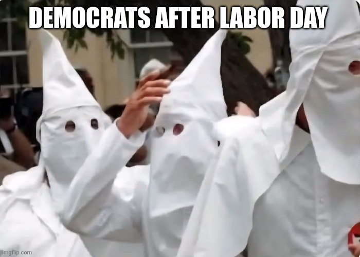 DEMOCRATS AFTER LABOR DAY | made w/ Imgflip meme maker