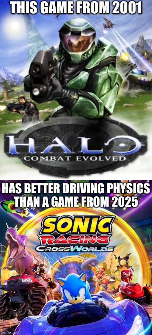 THIS GAME FROM 2001; HAS BETTER DRIVING PHYSICS
THAN A GAME FROM 2025 | made w/ Imgflip meme maker