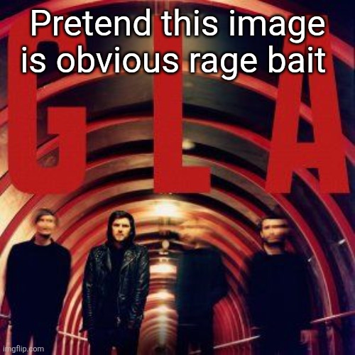Pretend this image is obvious rage bait | made w/ Imgflip meme maker