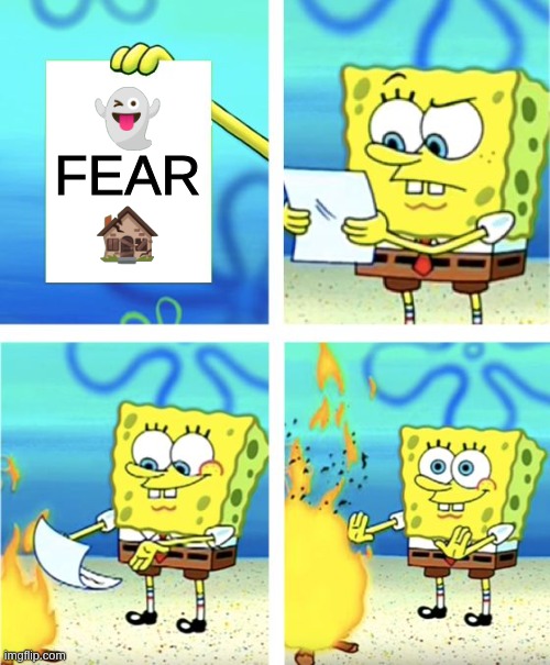 Spongebob Burning Paper | 👻
FEAR
🏚️ | image tagged in spongebob burning paper | made w/ Imgflip meme maker