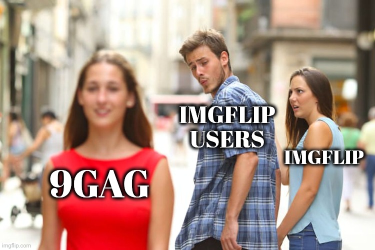 Distracted Boyfriend Meme | 9GAG IMGFLIP
USERS IMGFLIP | image tagged in memes,distracted boyfriend | made w/ Imgflip meme maker