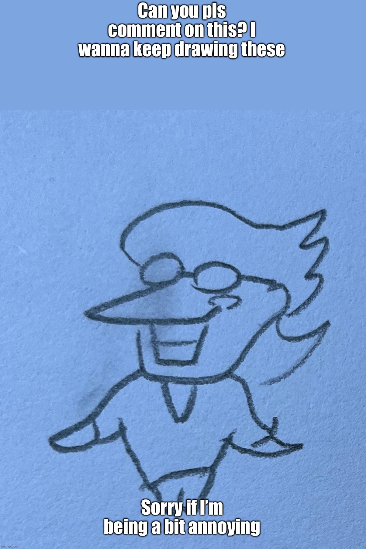 https://imgflip.com/i/a4k9qb | Can you pls comment on this? I wanna keep drawing these; Sorry if I’m being a bit annoying | made w/ Imgflip meme maker