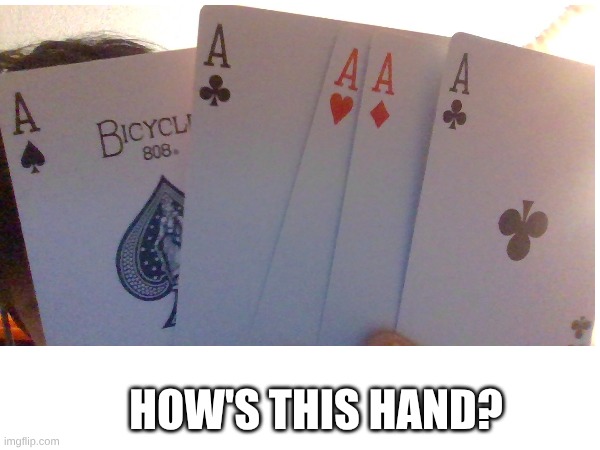 stacked deck | HOW'S THIS HAND? | made w/ Imgflip meme maker
