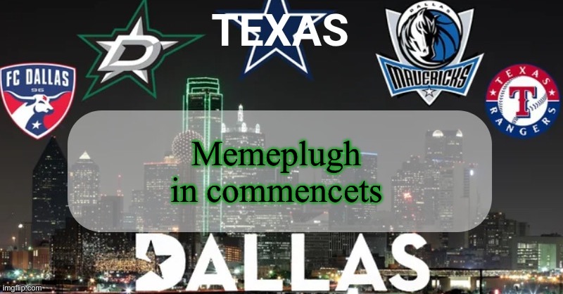 Yeah ik I posted it twice sue me | Memeplugh in commencets | image tagged in i have something to say | made w/ Imgflip meme maker