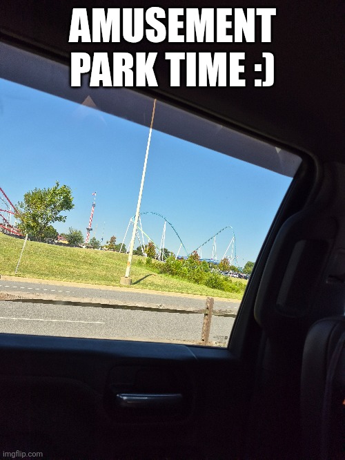 AMUSEMENT PARK TIME :) | made w/ Imgflip meme maker