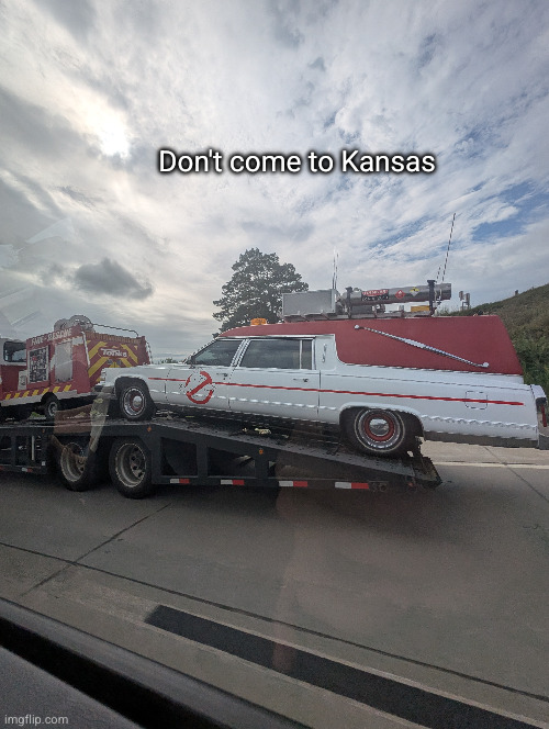 ghost busters car and fire truck needa be towed | Don't come to Kansas | image tagged in fire truck,ghost busters,kansas,cars,trucks,funny | made w/ Imgflip meme maker
