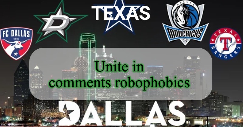 I have something to say | Unite in comments robophobics | image tagged in i have something to say | made w/ Imgflip meme maker