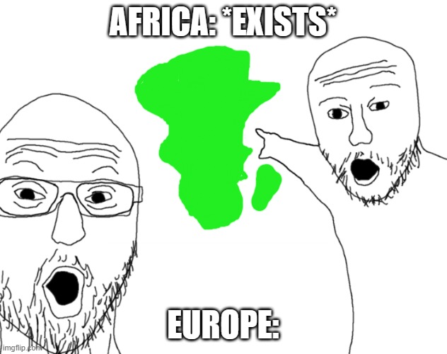 "I want africa!" | AFRICA: *EXISTS*; EUROPE: | image tagged in soyjak pointing | made w/ Imgflip meme maker