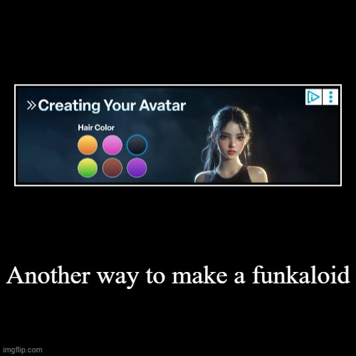 Yellow, Pink, Green and Purple are considered Funkaloid hair colours. | Another way to make a funkaloid | | image tagged in funny,demotivationals,funkaloid,ads,memes | made w/ Imgflip demotivational maker