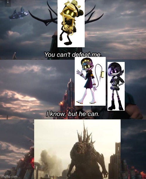 I want this crossover so bad | image tagged in you can't defeat me | made w/ Imgflip meme maker