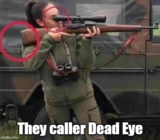 They caller Dead Eye | made w/ Imgflip meme maker