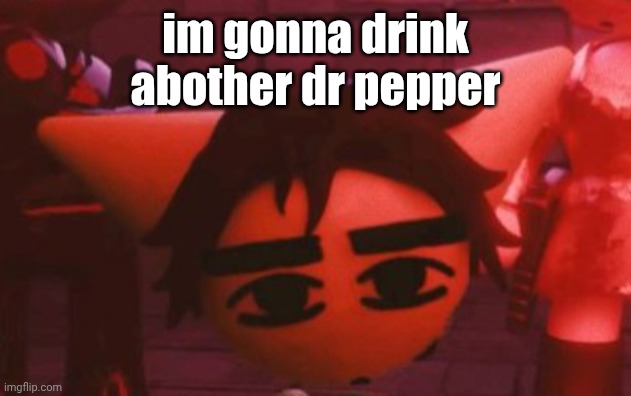 im building my caffiene tolerance... | im gonna drink abother dr pepper | made w/ Imgflip meme maker