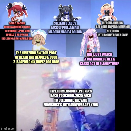 Power Rangers | MERCHANDISING, GET YOUR HYPERDIMENSION NEPTUNIA 15TH ANNIVERSARY SALE! SONIC RACING CROSSWORLDS TRYING TO PROMOTE PAC-MAN WORLD 2 RE-PAC BY INCLUDING PAC-MAN AS DLC; STELLAR BLADE'S LACK OF PUELLA MAGI MADOKA MAGICA COLLAB; THE NINTENDO SWITCH PORT OF DEATH END RE;QUEST: CODE Z IS JAPAN ONLY NOW? TOO BAD! DID I JUST WATCH A CAT GODDESS GET A CLASS ACT IN PLANEPTUNE? HYPERDIMENSION NEPTUNIA'S BACK TO SCHOOL 2025 PACK TO CELEBRATE THE SAID FRANCHISE'S 15TH ANNIVERSARY YEAR | image tagged in power rangers,hyperdimension neptunia,puella magi madoka magica,pacman,party animal,sonic racing crossworlds | made w/ Imgflip meme maker
