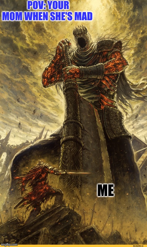 Giant vs man | POV: YOUR MOM WHEN SHE'S MAD; ME | image tagged in giant vs man | made w/ Imgflip meme maker