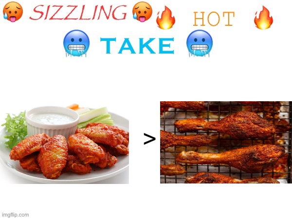 sizzling hot take | > | image tagged in sizzling hot take,memes,shitpost | made w/ Imgflip meme maker