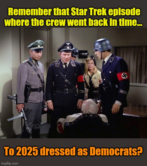 Remember that Star Trek episode where the crew went back in time... To 2025 dressed as Democrats? | made w/ Imgflip meme maker
