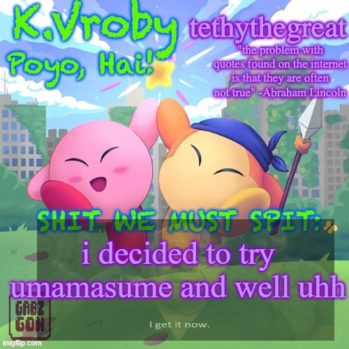 K.Vroby and tethythegreat shared template | i decided to try umamasume and well uhh | image tagged in k vroby and tethythegreat shared template | made w/ Imgflip meme maker