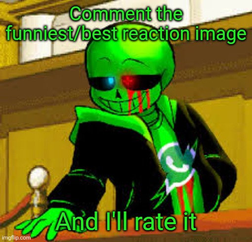 Green snas | Comment the funniest/best reaction image; And I'll rate it | image tagged in green snas | made w/ Imgflip meme maker