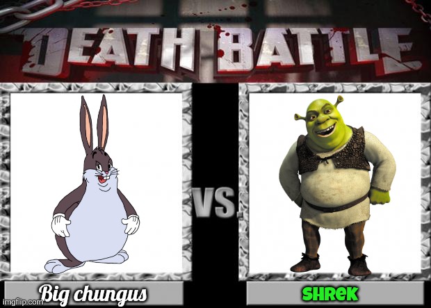 What are your thoughts on this Matchup? | Big chungus; Shrek | image tagged in death battle,big chungus,shrek,shrek is love,shrek is life | made w/ Imgflip meme maker